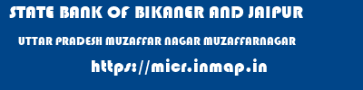 STATE BANK OF BIKANER AND JAIPUR  UTTAR PRADESH MUZAFFAR NAGAR MUZAFFARNAGAR   micr code